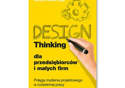Design Thinking dla przedsiębiorców i małych firm. Z tą książka zarobisz kupę hajsu.