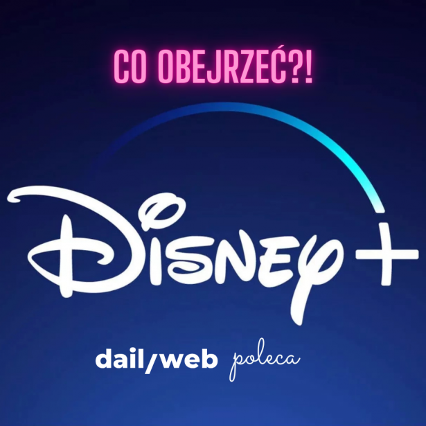 Disney+ już w Polsce. Co obejrzeć? Oto moja lista propozycji