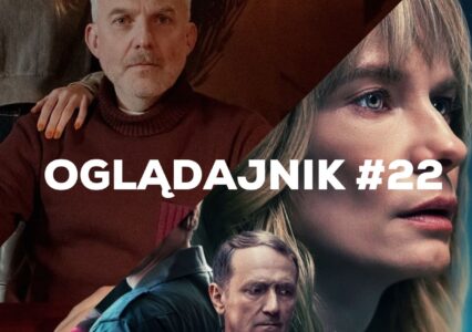 Oglądajnik #22, czyli co obejrzeć w Weekend na Netflix, HBO, Disney+, Apple TV i Canal+