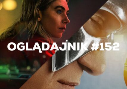 Oglądajnik #152, czyli co obejrzeć w weekend na Netflix, HBO MAX, Disney+, Apple TV+ i CANAL+