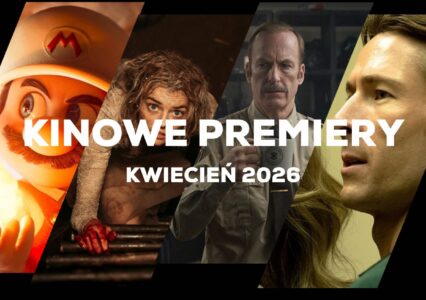 Kinowe premiery na Kwiecień 2026 roku to wysyp premier i powrót kultowego klasyka