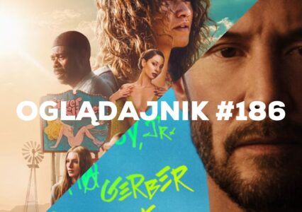 Oglądajnik #186, czyli co obejrzeć w weekend na Netflix, HBO MAX, Disney+, Apple TV+ i CANAL+