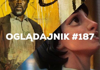 Oglądajnik #187, czyli co obejrzeć w weekend na Netflix, HBO MAX, Disney+, Apple TV+ i CANAL+