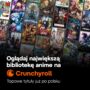Crunchyroll rozszerza się na Polskę. To świetna wiadomość dla fanów anime