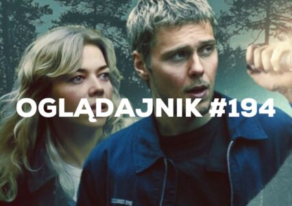 Oglądajnik #194, czyli co obejrzeć w weekend na Netflix, HBO MAX, Disney+, Apple TV+ i CANAL+